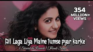 Dil Laga Liya Maine Tumse Pyar Karke🥀💞slowed amp Reverb Hindi Song [upl. by Akeme]