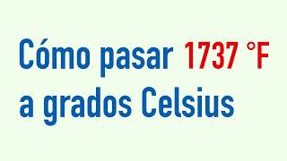 Pasar 1737 °F a grados Celsius o Centígrados  Convertir Fahrenheit a Celsius [upl. by Kohcztiy]