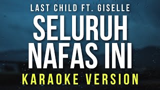 Seluruh Nafas Ini  Last Child Ft Giselle Karaoke [upl. by Oah909]