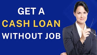 How to Get a Cash Loan Without a Job [upl. by Aros]