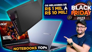 Melhores Notebooks para COMPRAR na Black Friday 2023 de R 1000 até R 10000 [upl. by Luce]