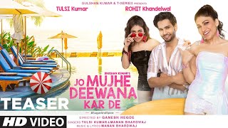 Jo Mujhe Deewana Kar De Teaser Ft Tulsi Kumar Rohit K  Manan Bhardwaj  Ganesh Hegde  Bhushan K [upl. by Enovahs]