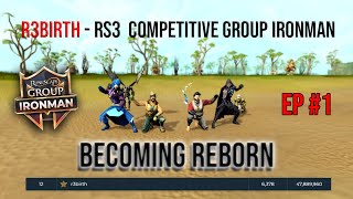 Becoming Reborn  EP 1 │ R3birth  RS3 Competitive Group Ironman [upl. by Nirel431]