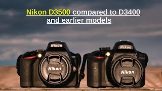 Nikon D3500 compared to D3400 and earlier models [upl. by Kenna]