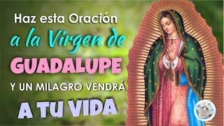 HAZ ESTA ORACIÓN A LA VIRGEN DE GUADALUPE Y UN MILAGRO VENDRÁ A TU VIDA [upl. by Cicenia]