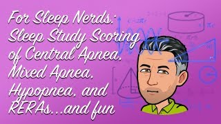 Sleep Nerds Sleep Study Scoring of Central Apnea Mixed Apnea Hypopnea and RERAs Severe OSA [upl. by Donnenfeld]