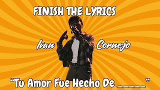 FINISH THE LYRICS  Ivan Cornejo [upl. by Thorncombe]