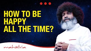 How To Be Happy All The Time  Mahatria On The Secret to Happiness [upl. by Emlyn]