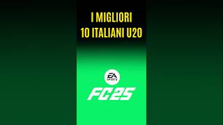 I MIGLIORI 1️⃣0️⃣ ITALIANI U20 SU EA SPORTS FC 25 🎮⚽️ [upl. by Charity]