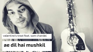 Valentine’s special AE DIL HAI MUSHKIL feat Sam Chandel [upl. by Bradlee]