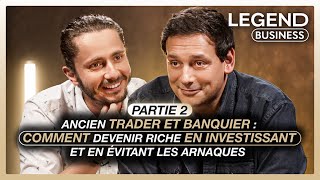 ANCIEN TRADER ET BANQUIER Part 2 COMMENT DEVENIR RICHE EN INVESTISSANT ET EN ÉVITANT LES ARNAQUES [upl. by Dleifxam73]