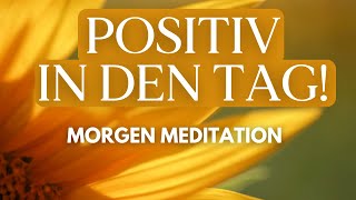 Morgen Meditation für positive Gedanken amp Gefühle ☀️ [upl. by Enytsirhc791]