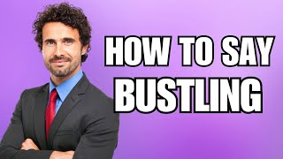 How To Pronounce Bustling Correctly [upl. by Ineslta]