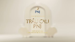 NÂNG TẦM GIÁ TRỊ TRUYỀN THỐNG CÙNG BST TRANG SỨC CƯỚI TRẦU CAU PNJ  PhuNhuanJewelry [upl. by Asillam601]