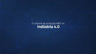 O controle de produção MES na indústria 40 [upl. by Einnig]