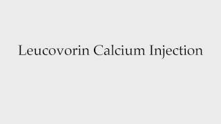 How to Pronounce Leucovorin Calcium Injection [upl. by Aicatsanna]