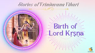 Birth of Lord Krishna I Stories of Vrindavana Vihari I Srimad Bhagavatam I Vedic Stories [upl. by Oivaf]