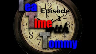 Tea Time with Tommy Episode 1 Season 1 [upl. by Missy442]