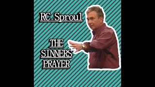 RC Sproul  The Sinners Prayer [upl. by Gnex]