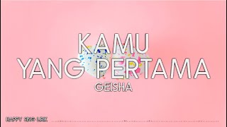 Geisha  Kamu Yang Pertama Lirik [upl. by Zobias948]