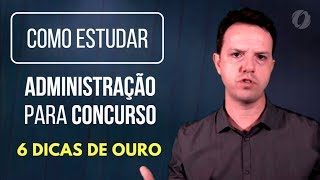 Como Estudar Administração para Concursos  as 6 dicas de ouro [upl. by Hanikahs]