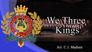 We Three Kings arr Christopher J Madsen  BYU Mens Chorus [upl. by Angadreme]