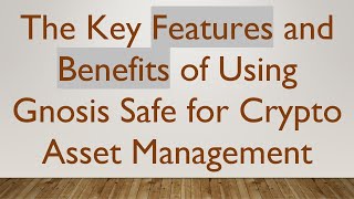 The Key Features and Benefits of Using Gnosis Safe for Crypto Asset Management [upl. by Mooney]