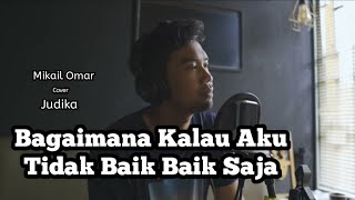 Judika  Bagaimana Kalau Aku Tidak Baik  Baik Saja  Mikail Omar Cover [upl. by Aralc]