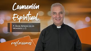 Comunión Espiritual  Padre Ángel Espinosa de los Monteros [upl. by Assek579]