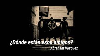 Donde están esos amigos LETRA Abraham Vazquez [upl. by Latashia]