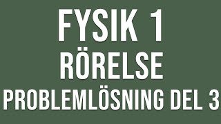 Fysik 1  Rörelse  Problemlösning del 3 [upl. by Poucher]