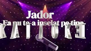 Jador – Ea nu tea inselat pe tineKaraokeVersuri🎤 [upl. by Constanta863]