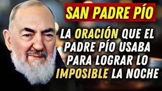 La Oración que el Padre Pío Usaba por Todas las Noches para Lograr lo Imposible [upl. by Esimaj]