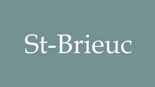 How to Pronounce StBrieuc Correctly in French [upl. by Magnuson]