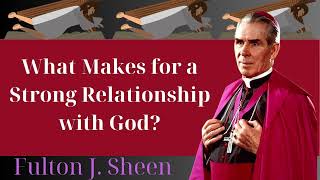 What Makes for a Strong Relationship with God  Fulton J Sheen [upl. by Cruickshank]