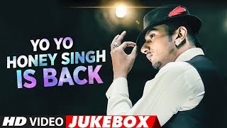 YoYoHoneySingh Is Back  New Songs 2018  Best Of Yo Yo Honey Singh Songs  Video Jukebox 2018 [upl. by Saihtam510]