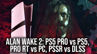 Alan Wake 2 PS5 Pro Tech Review  Pro vs PS5  PSSR vs DLSS  Pro RT vs PC [upl. by Swift464]