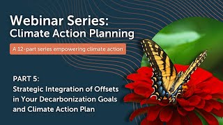 CAP Part 5  Strategic Integration of Offsets in Your Decarbonization Goals and Climate Action Plan [upl. by Pope]