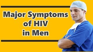 Major symptoms of HIV in Men  Early HIV Symptoms In Men [upl. by Floss]