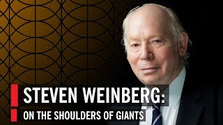 Steven Weinberg On The Shoulders Of Giants [upl. by Ver173]