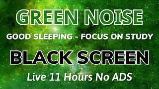 Best Relaxing Green Noise Sound To Focus On Work  Black Screen For Sleeping  11H No ADS [upl. by Dopp]