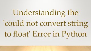 Understanding the could not convert string to float Error in Python [upl. by China]