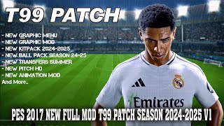 PES 2017 NEW FULL MOD T99 PATCH SEASON 20242025 UPDATE [upl. by Zere]