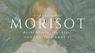 Art for Your Home Timeless Masterpieces by Berthe Morisot  Portraits Part II [upl. by Nnaylrebmik]