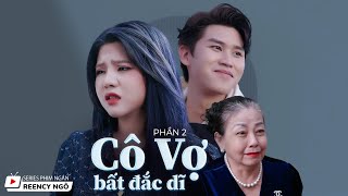 SERIES PHIM NGẮN  CÔ VỢ BẤT ĐẮC DĨ PHẦN 2  REENCY NGÔ OFFICIAL [upl. by Amii915]