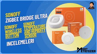 Sonoff Zigbee Bridge Ultra  Sonoff Nem ve Sıcaklık Ölçer Sonoff Kablosuz Buton İncelemesi [upl. by Nilyak313]