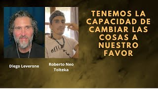 P120 Podemos Cambiar las Cosas a Nuestro Favor  Roberto Neo Tolteka Diego Leverone [upl. by Tremann]