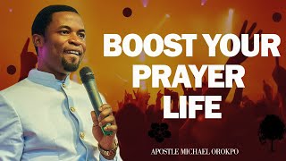 BOOST YOUR PRAYER LIFE  APOSTLE MICHAEL OROKPO [upl. by Brok]