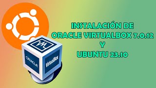 Instalacion de Oracle VIRTUALBOX 7012 y UBUNTU 2310 [upl. by Leigha]