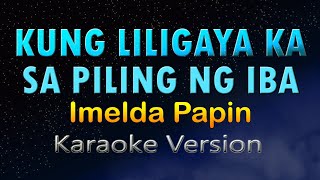 KUNG LILIGAYA KA SA PILING NG IBA  Imelda Papin HD Karaoke [upl. by Constantin]